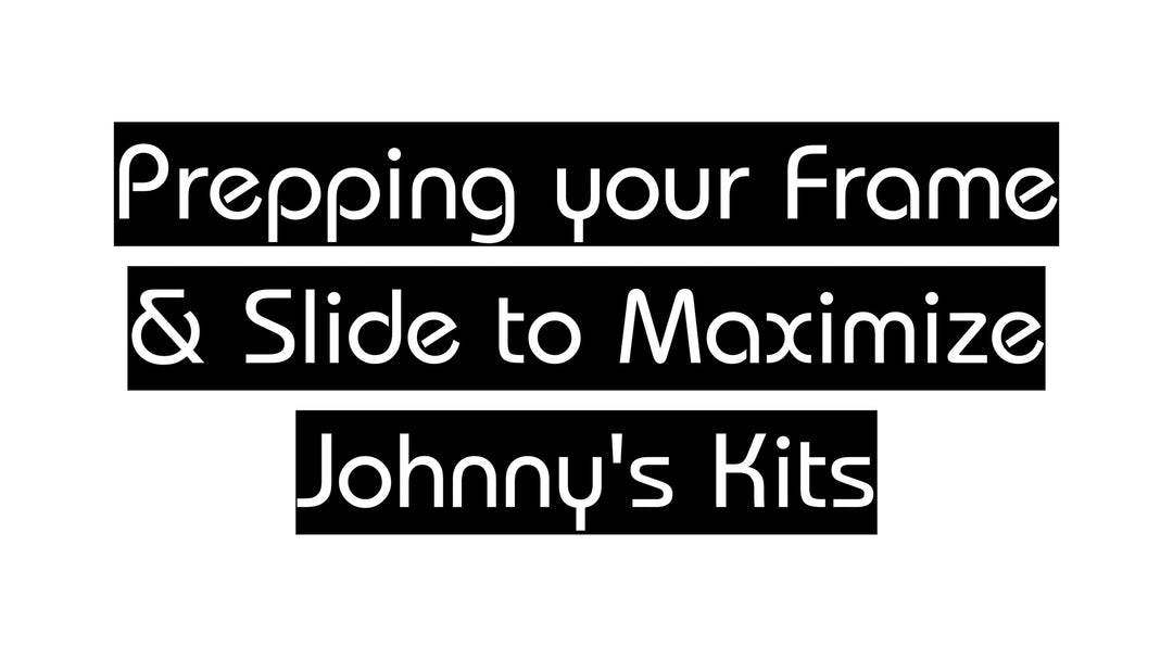 Glock Prepping your Frame and Slide to Maximize Johnny's Kits