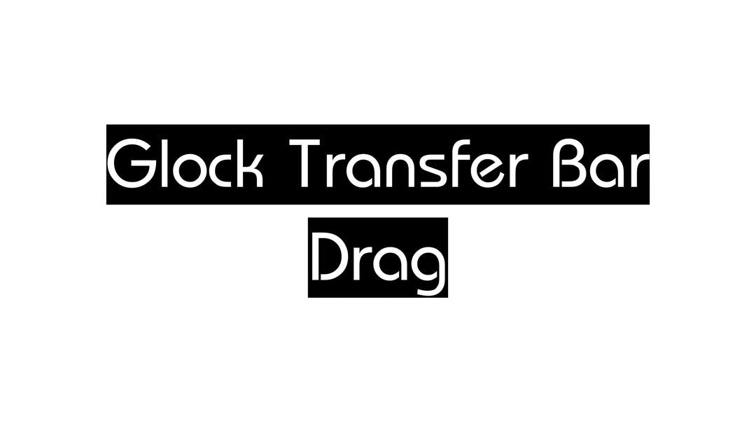 Addressing Glock Transfer Bar Drag EDUCATIONAL ONLY