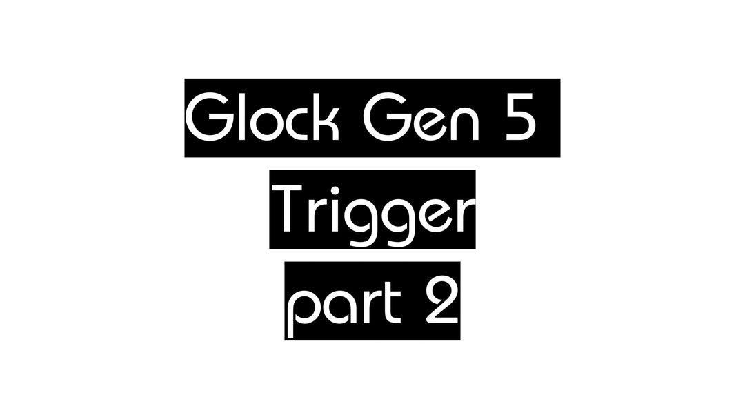 Glock GEN5 Trigger Part 2 EDUCATIONAL ONLY