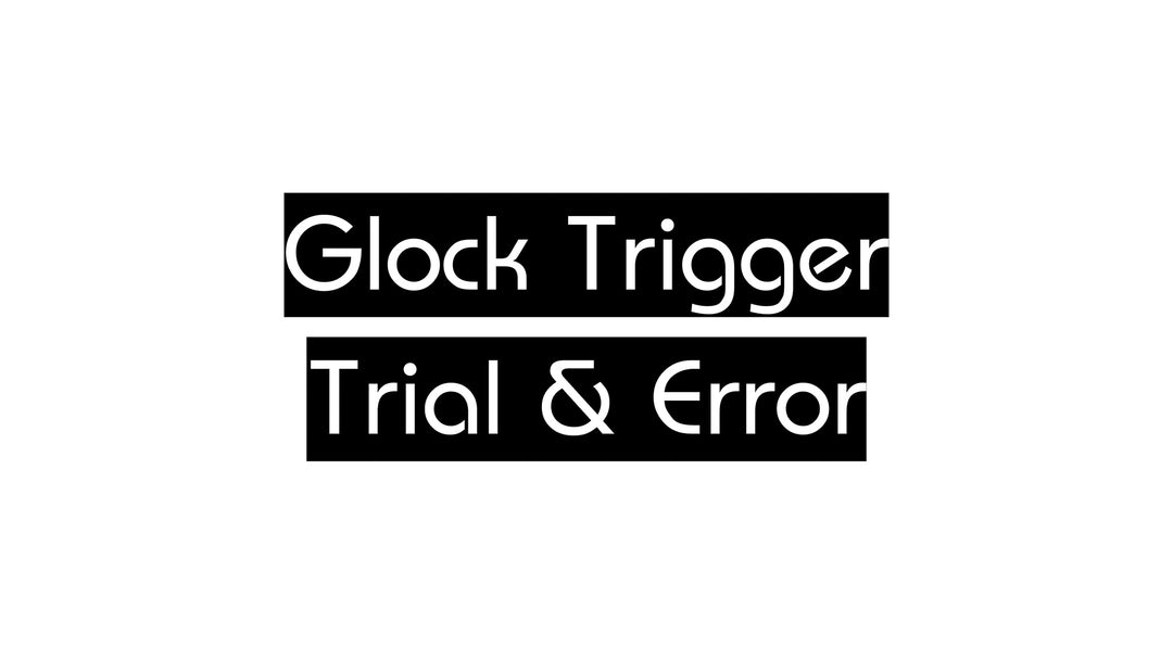 Glock Trigger Trial & Error EDUCATIONAL ONLY